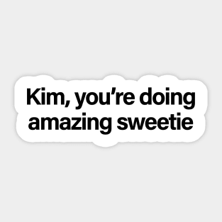 Kim, You're Doing Amazing Sweetie Sticker